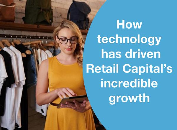 HOW TECHNOLOGY HAS DRIVEN RETAIL CAPITAL’S INCREDIBLE GROWTH