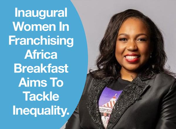 Inaugural Women In Franchising Africa Breakfast Aims To Tackle Inequality.