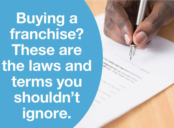 BUYING A FRANCHISE? THESE ARE THE LAWS AND TERMS YOU SHOULDN’T IGNORE.