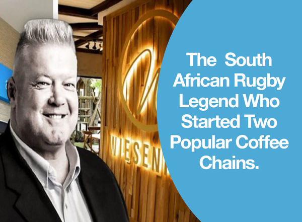 The South African Rugby Legend Who Started Two Popular Coffee Chains.