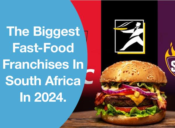 The Biggest Fast-Food Franchises In South Africa In 2024.