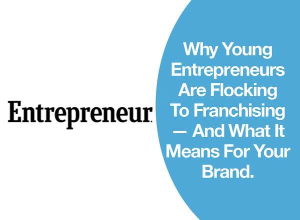 Why Young Entrepreneurs Are Flocking To Franchising — And What It Means For Your Brand.