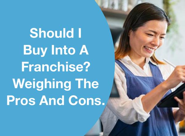 Should I Buy Into A Franchise? Weighing The Pros And Cons.