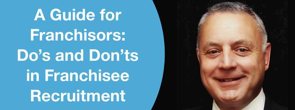 A Guide for Franchisors: Do’s and Don’ts in Franchisee Recruitment