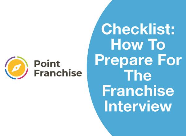 CHECKLIST: HOW TO PREPARE FOR THE FRANCHISE INTERVIEW