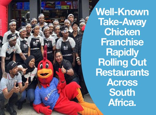 Well-Known Take-Away Chicken Franchise Rapidly Rolling Out Restaurants Across South Africa.