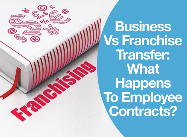 Business Vs Franchise Transfer: What Happens To Employee Contracts?