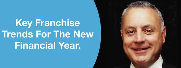 Key Franchise Trends For The New Financial Year.