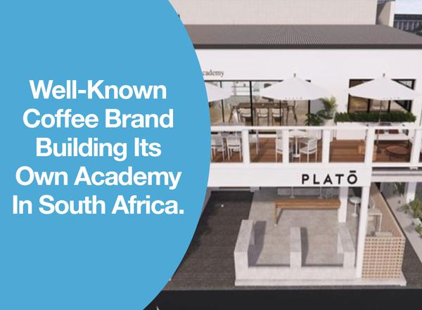 Well-Known Coffee Brand Building Its Own Academy In South Africa.