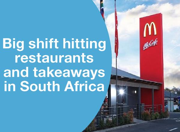 BIG SHIFT HITTING RESTAURANTS AND TAKEAWAYS IN SOUTH AFRICA