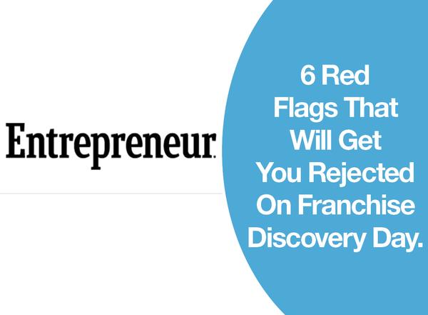 6 Red Flags That Will Get You Rejected On Franchise Discovery Day.