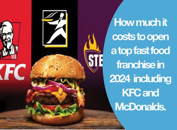 How Much It Costs To Open A Top Fast-Food Franchise In 2024 – Including KFC And McDonalds