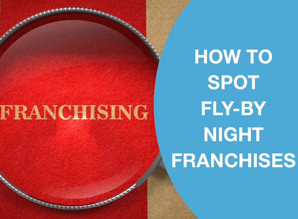 HOW TO SPOT FLY-BY NIGHT FRANCHISES