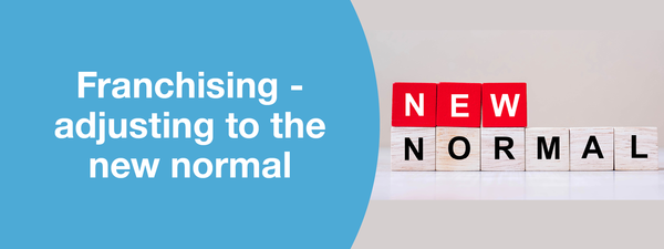 Franchising - Adjusting to the new normal