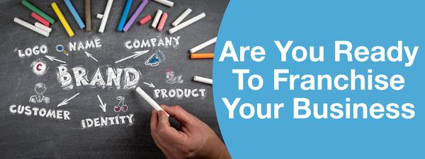 Are you ready to franchise your business?