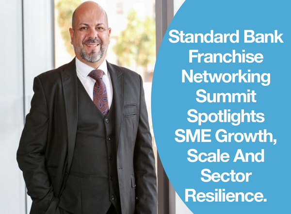 Standard Bank Franchise Networking Summit Spotlights SME Growth, Scale And Sector Resilience.