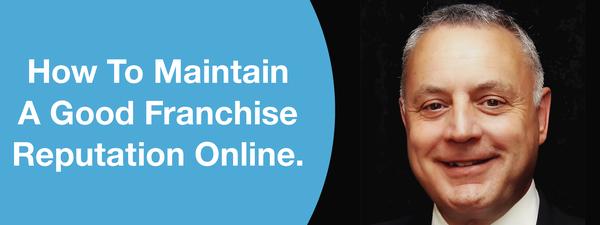 How To Maintain A Good Franchise Reputation Online.