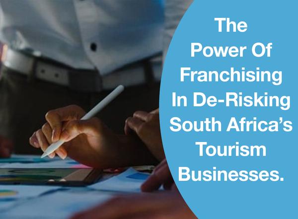 The Power Of Franchising In De-Risking South Africa’s Tourism Businesses.
