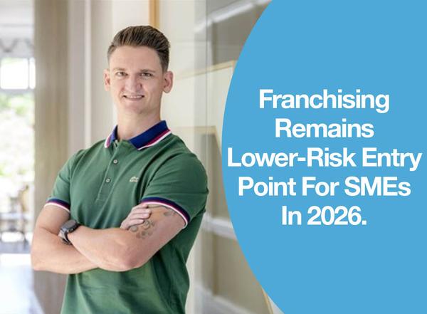 Franchising Remains Lower-Risk Entry Point For SMEs In 2026.