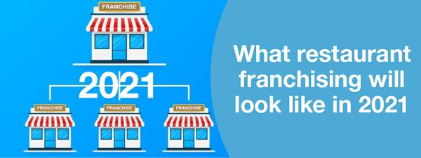 What resaurant franchising will look like in 2021