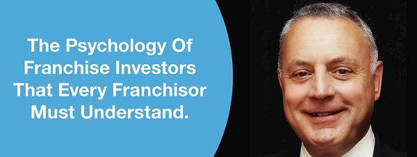 The Psychology Of Franchise Investors That Every Franchisor Must Understand.