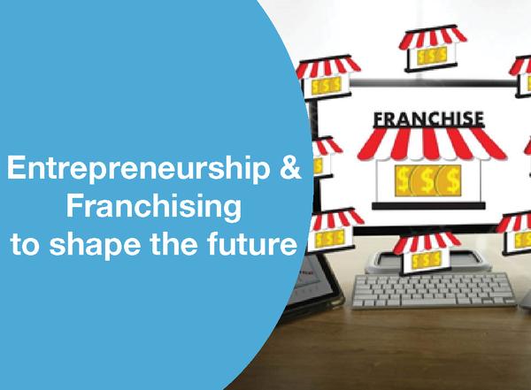 Entrepreneurship & franchising to shape the future