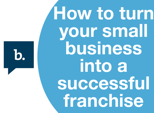 How to turn your small business into a successful franchise