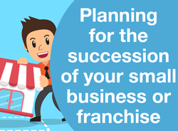 Planning for the succession of your small business or franchise