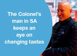 THE COLONEL’S MAN IN SA KEEPS AN EYE ON CHANGING TASTES