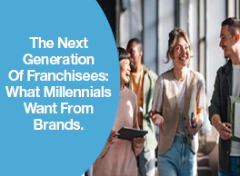 The Next Generation Of Franchisees: What Millennials Want From Brands.
