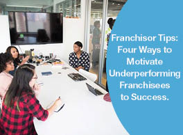 Franchisor Tips: Four Ways to Motivate Underperforming Franchisees to Success.