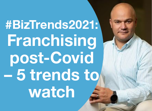 #BizTrends2021: Franchising post-Covid - 5 Trends to watch