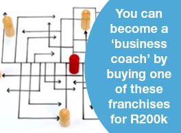 YOU CAN BECOME A ‘BUSINESS COACH’ BY BUYING ONE OF THESE FRANCHISES FOR R200K