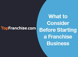 WHAT TO CONSIDER BEFORE STARTING A FRANCHISE BUSINESS