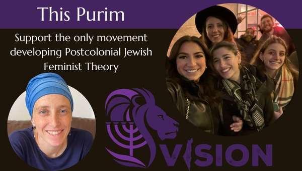 This Purim support the only movement developing Postcolonial Jewish Feminist Theory -- Vision