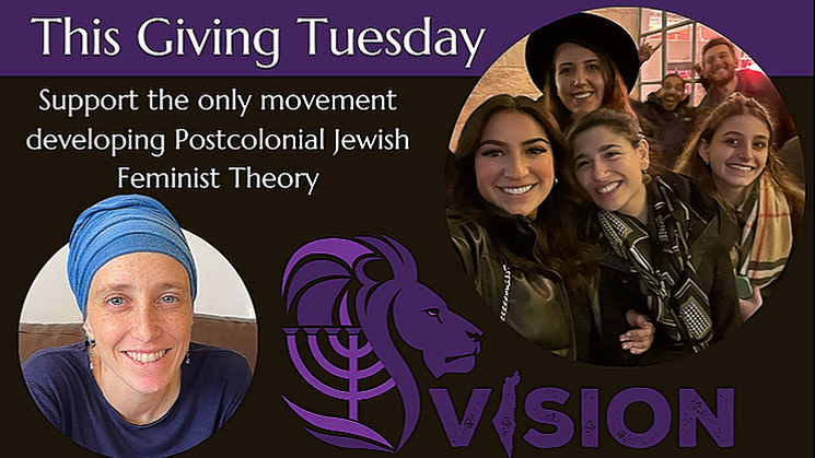 This Giving Tuesday support the only movement developing Postcolonial Jewish Feminist Theory -- Vision