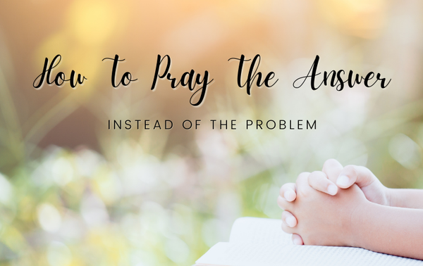 How to Pray the Answer