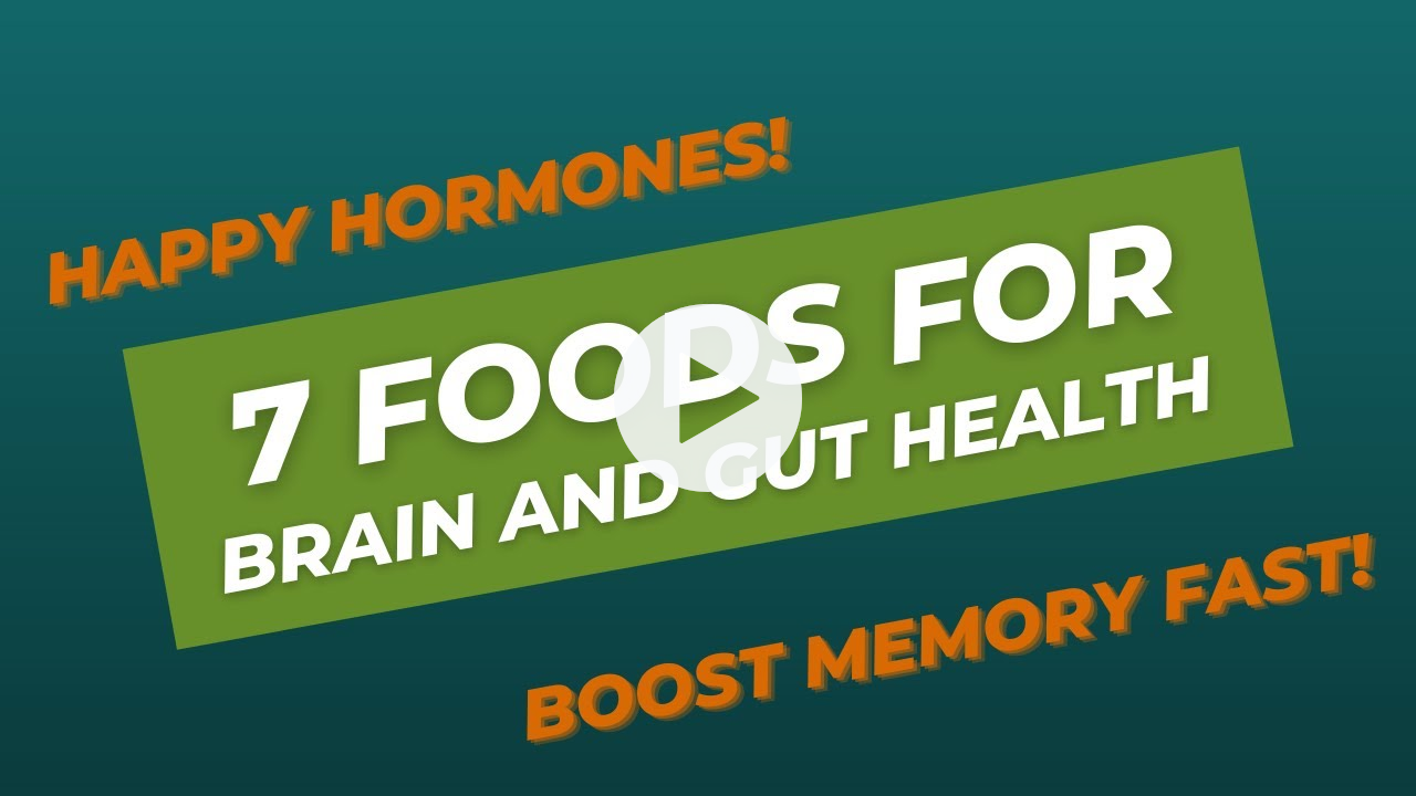 7 Foods for Brain and Gut Health - Memory Boost - Happy Hormones!