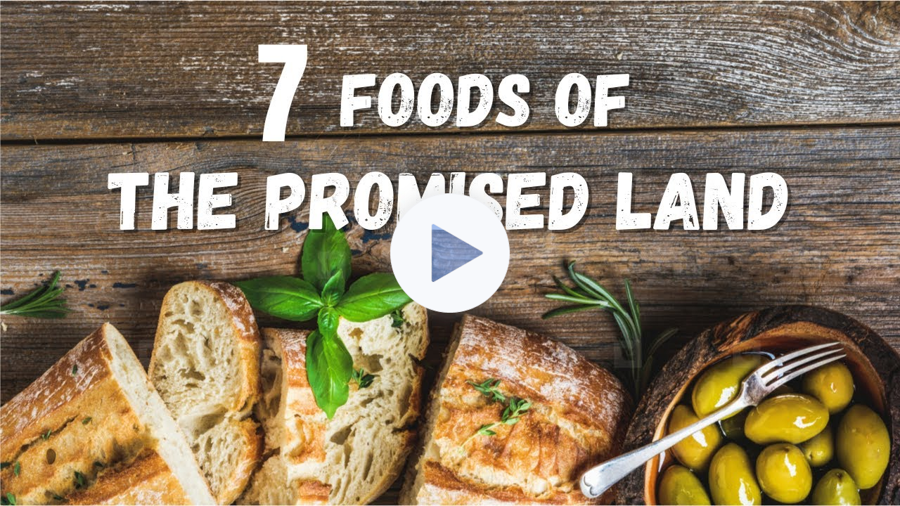 7 Foods of the Promised Land & Their Biblical Significance?