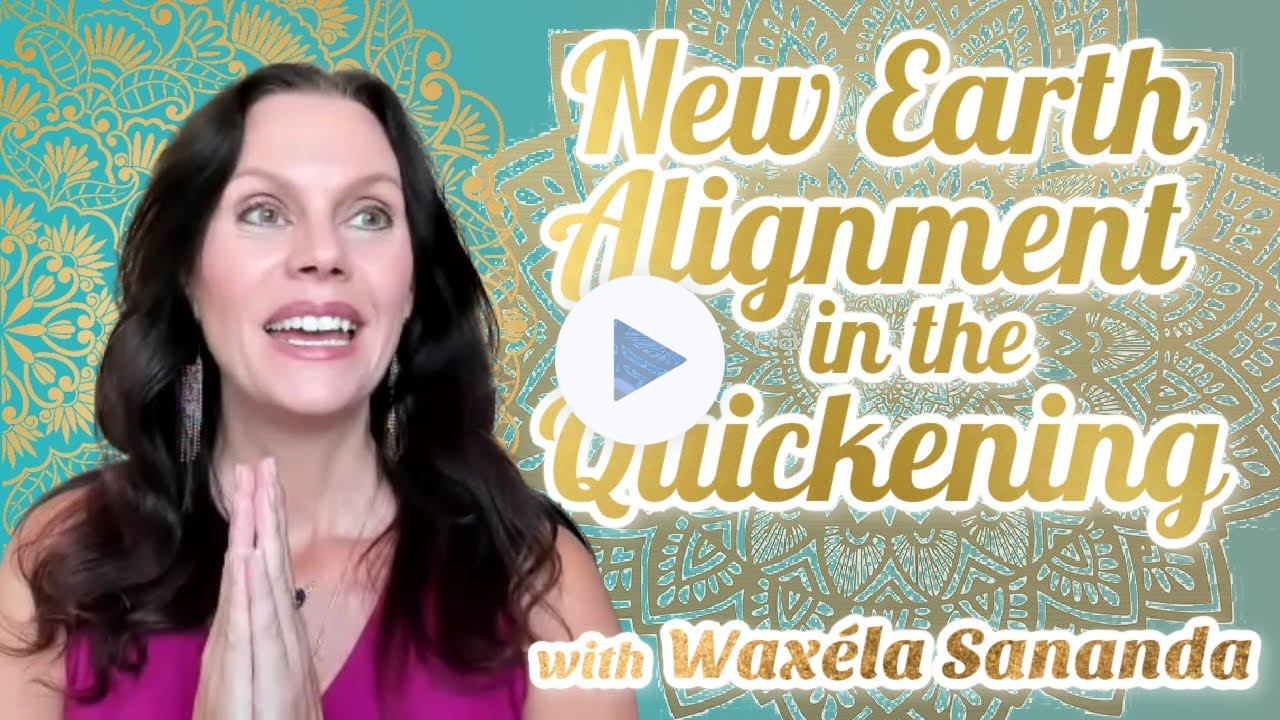 The Quickening : New Earth Alignment is Happening Now | WaxelaSananda.com