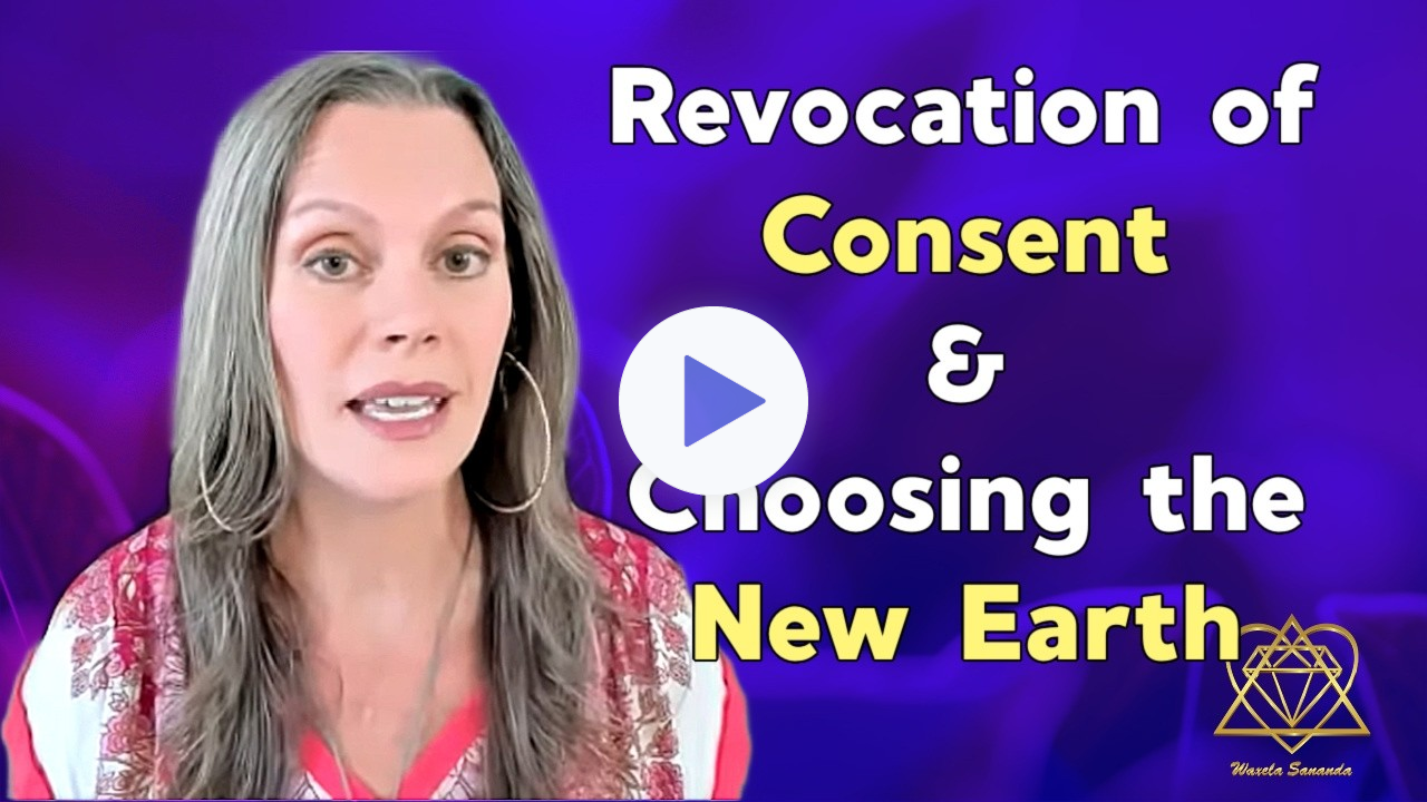 Revoking consent from nefarious elite and creating the New Earth | WaxelaSananda.com