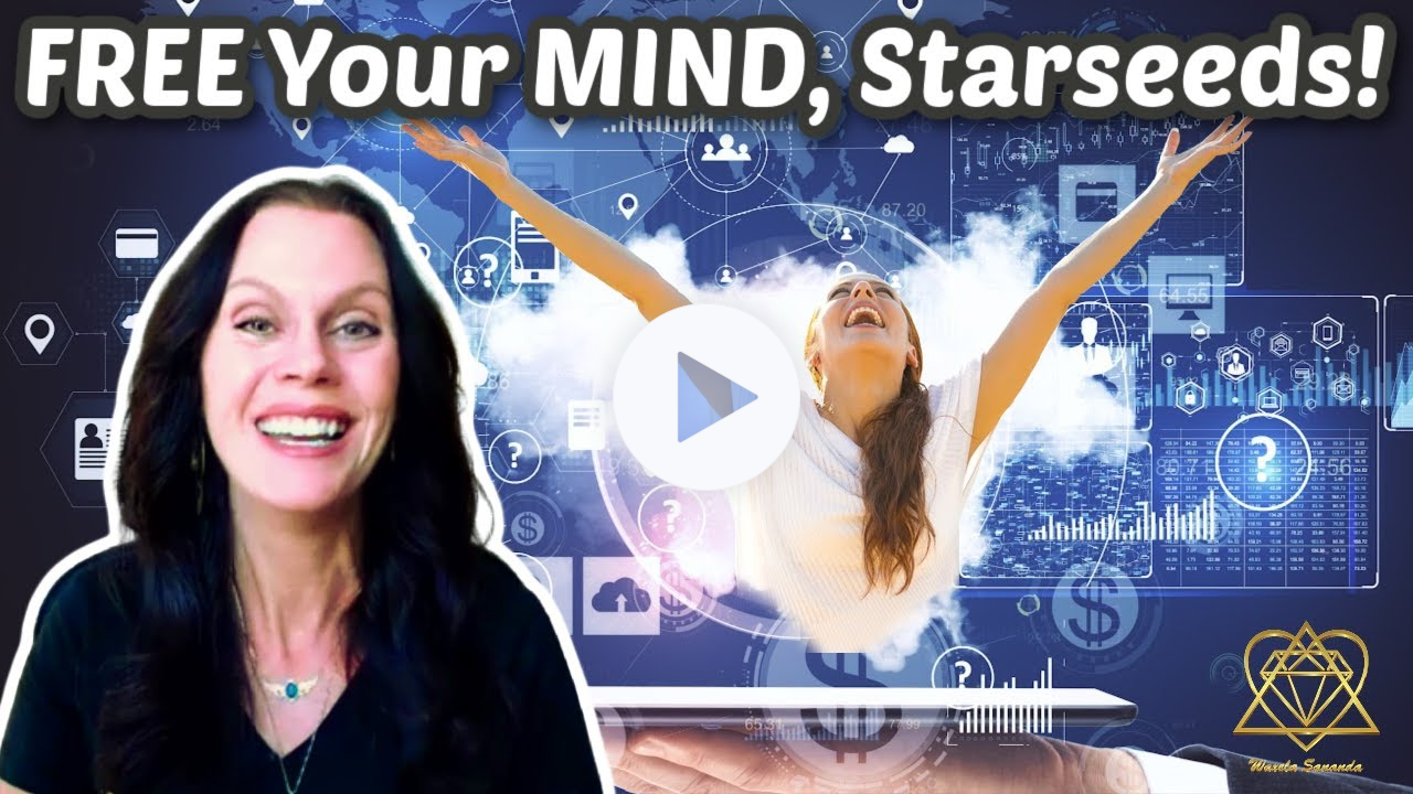 This is it, Starseeds! Free your MIND! | WaxelaSananda.com