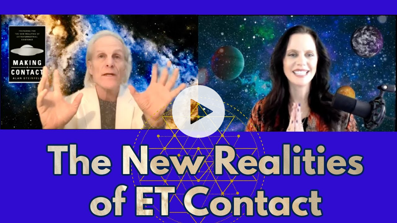 The New Realities of ET Contact with Alan Steinfeld