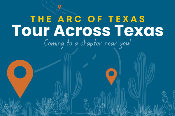 A blue background with yellow and white text says THE ARC OF TEXAS TOUR ACROSS TEXAS Coming to a chapter near you! It contains illustrations of cacti and a winding road with location pin markers.