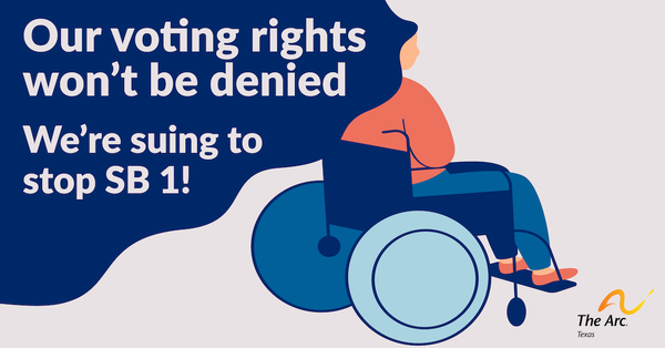 Illustration of a woman in a wheelchair wearing an orange long-sleeved shirt, blue pants, and orange flats.
Her wheelchair is dark blue with light blue wheels. Her hair is navy blue and flowing out of the frame on the left side of the image. White text over her hair says "Our voting rights won't be denied. We're suing to stop SB 1!" The Arc of Texas logo is in the bottom right corner.