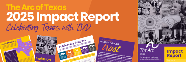 An email banner that says The Arc of Texas 2025 Impact Report: Celebrating Texans with IDD. It includes screenshots of several pages from the report.