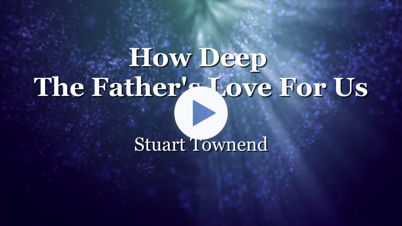 How Deep The Father's Love For Us - Stuart Townend (Lyrics)