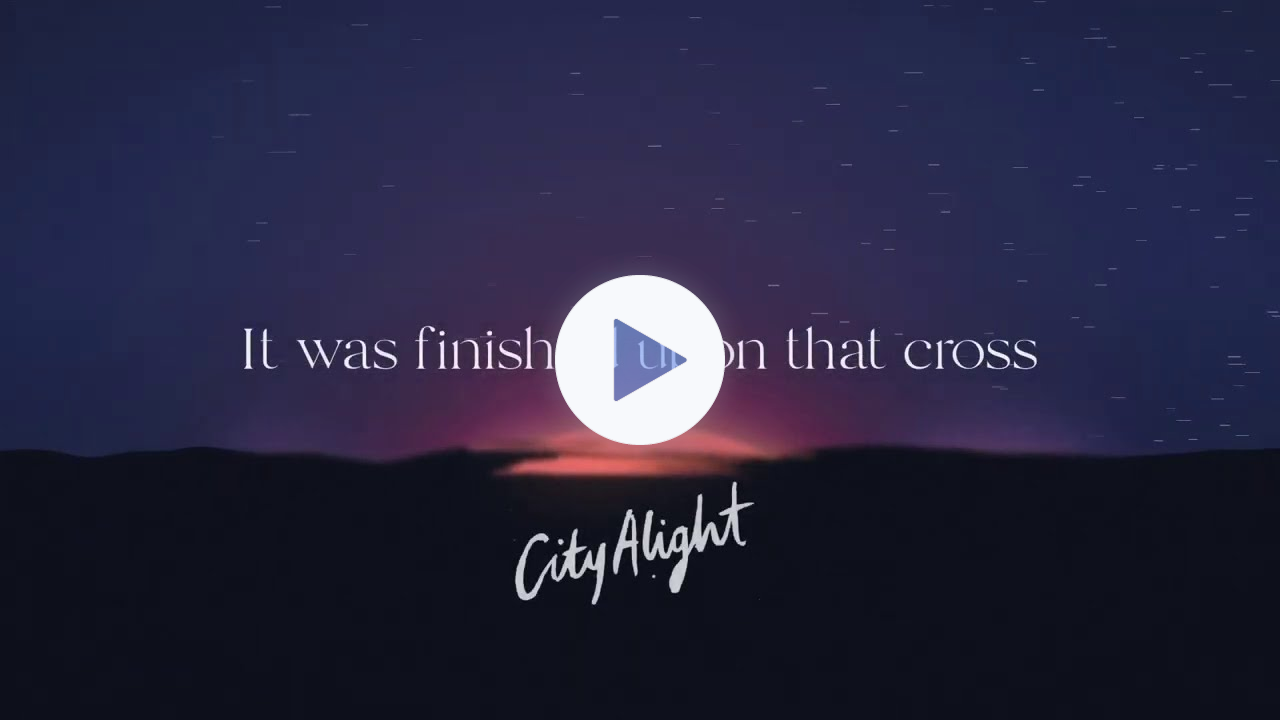 It Was Finished Upon That Cross (Official Lyric Video) - CityAlight