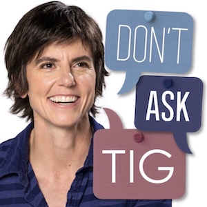 Don't Ask Tig podcast