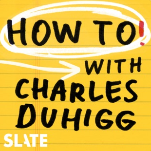 How To! with Charles Duhigg